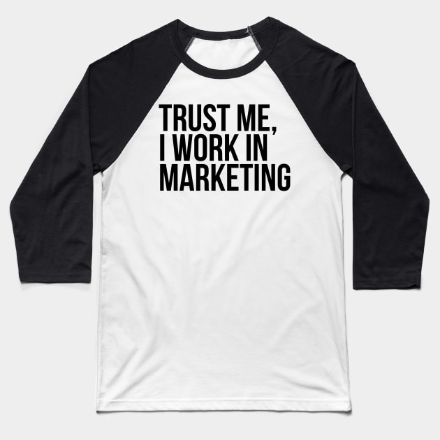 Trust me, I work in marketing Baseball T-Shirt by Toad House Pixels